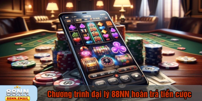 Chương trình đại lý 88NN hoàn trả tiền cược