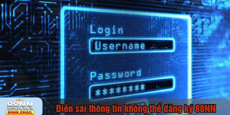 Điền sai hoặc thiếu thông tin là lý do không thể đăng ký 88NN