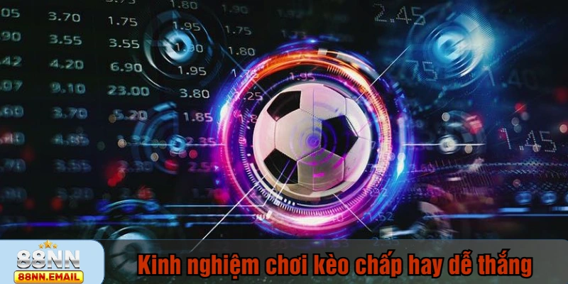 Kinh nghiệm chơi kèo chấp hay dễ thắng