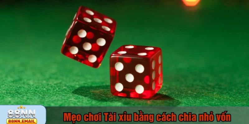 Mẹo chơi Tài xỉu bằng cách chia nhỏ vốn