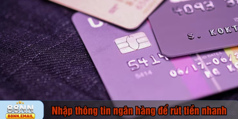 Nhập thông tin ngân hàng chính chủ để rút tiền 88NN nhanh