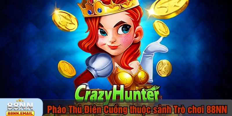 Pháo Thủ Điên Cuồng thuộc sảnh Trò chơi 88NN