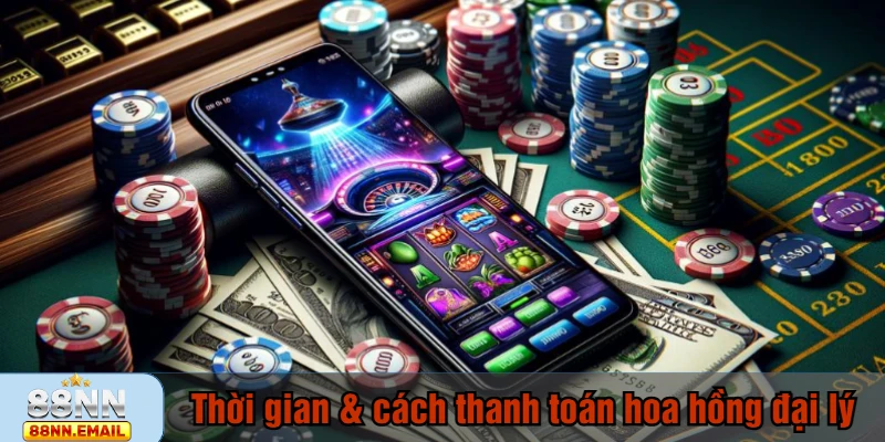 Thời gian và cách thanh toán hoa hồng đại lý 88NN