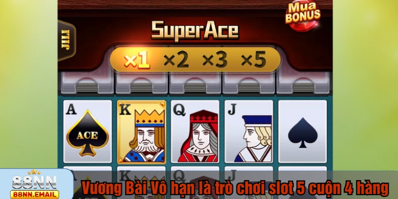 Vương Bài Vô hạn là trò chơi slot 5 cuộn 4 hàng